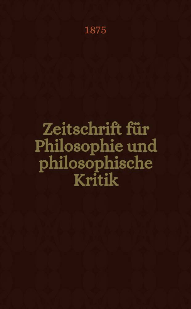Zeitschrift für Philosophie und philosophische Kritik : (Vormals fichte-Ulrichsche Zeitschrift). N. F., Bd.66