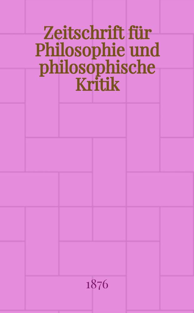 Zeitschrift für Philosophie und philosophische Kritik : (Vormals fichte-Ulrichsche Zeitschrift). N. F., Bd.68