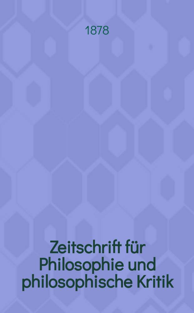 Zeitschrift für Philosophie und philosophische Kritik : (Vormals fichte-Ulrichsche Zeitschrift). N. F., Bd.73