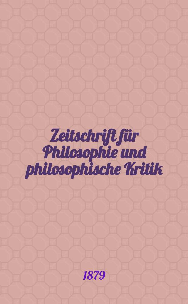 Zeitschrift für Philosophie und philosophische Kritik : (Vormals fichte-Ulrichsche Zeitschrift). N. F., Bd.75
