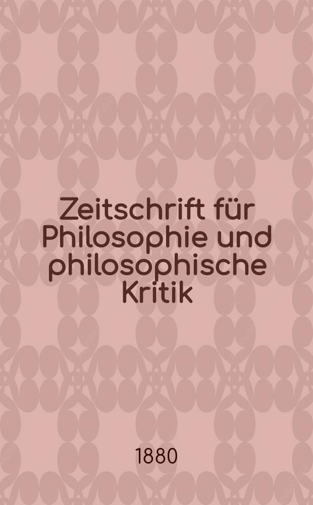 Zeitschrift für Philosophie und philosophische Kritik : (Vormals fichte-Ulrichsche Zeitschrift). N. F., Bd.76