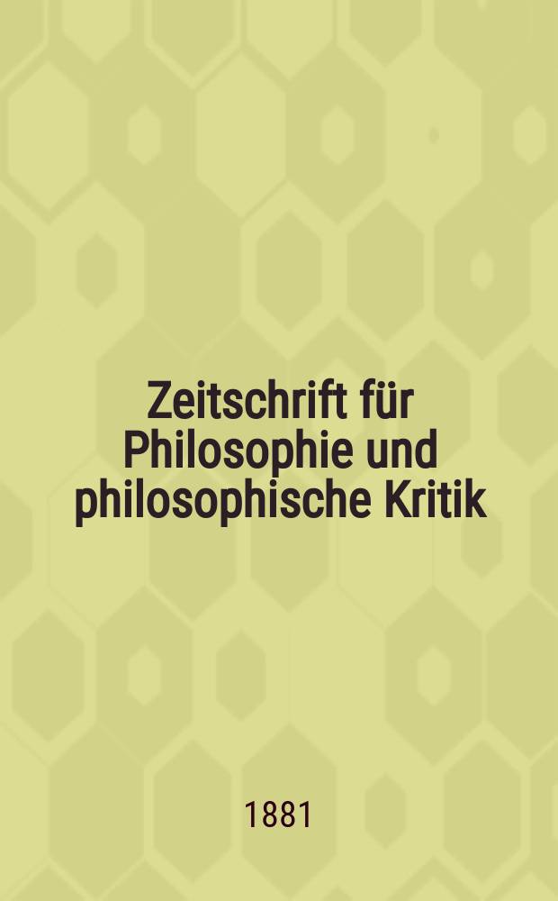 Zeitschrift für Philosophie und philosophische Kritik : (Vormals fichte-Ulrichsche Zeitschrift). N. F., Bd.79