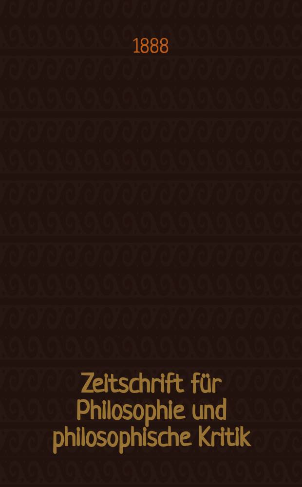 Zeitschrift für Philosophie und philosophische Kritik : (Vormals fichte-Ulrichsche Zeitschrift). N. F., Bd.92