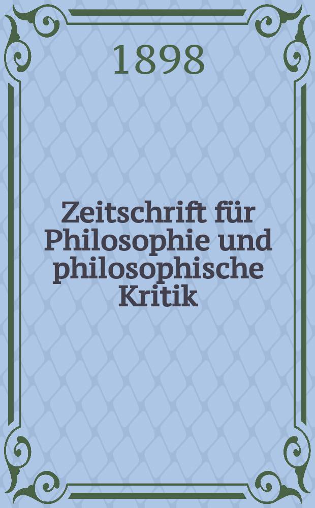 Zeitschrift für Philosophie und philosophische Kritik : (Vormals fichte-Ulrichsche Zeitschrift). N. F., Bd.113