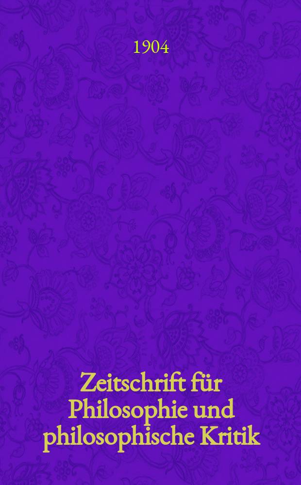 Zeitschrift für Philosophie und philosophische Kritik : (Vormals fichte-Ulrichsche Zeitschrift). Bd.123, H.1