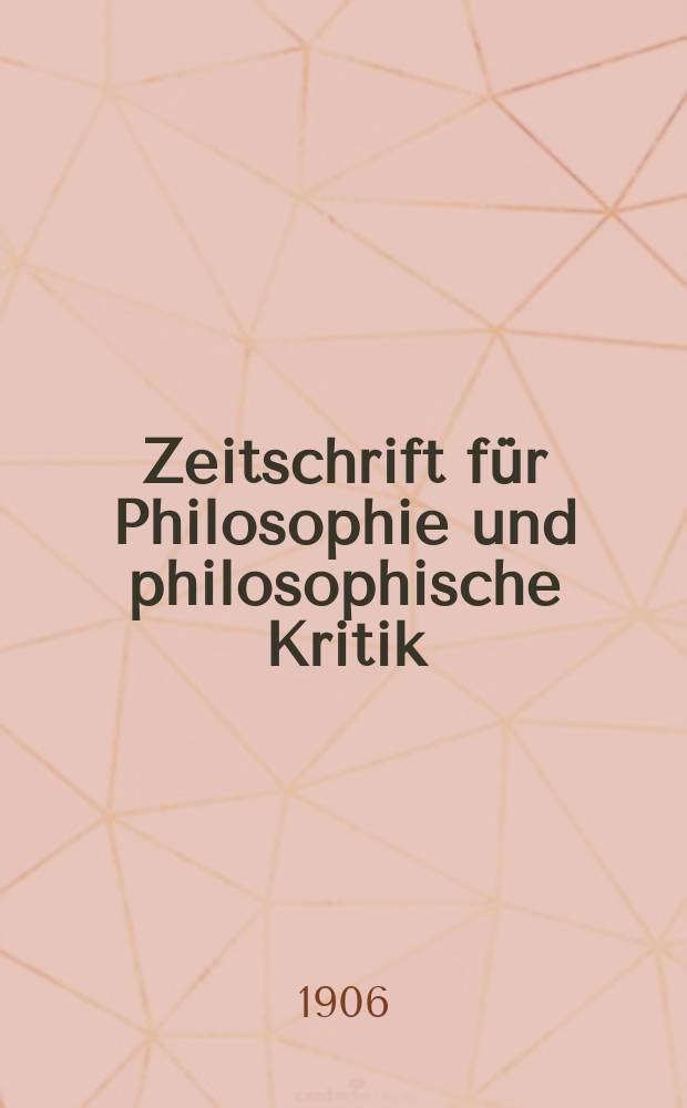 Zeitschrift für Philosophie und philosophische Kritik : (Vormals fichte-Ulrichsche Zeitschrift). Bd.128, H.1
