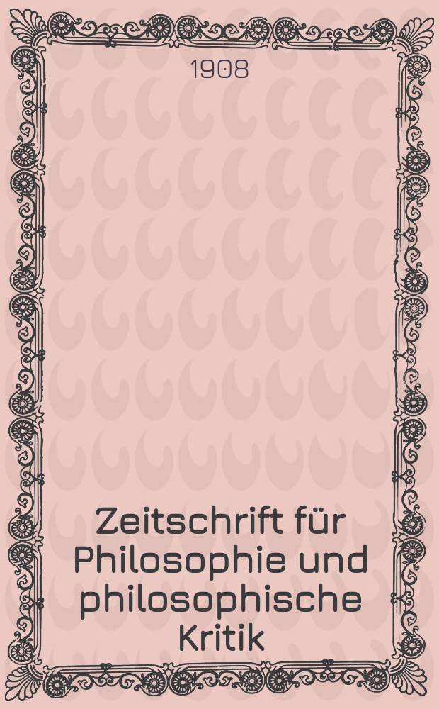Zeitschrift für Philosophie und philosophische Kritik : (Vormals fichte-Ulrichsche Zeitschrift). Bd.132, H.1