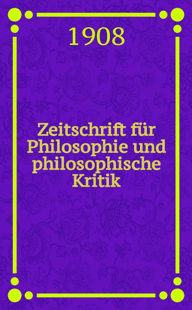 Zeitschrift für Philosophie und philosophische Kritik : (Vormals fichte-Ulrichsche Zeitschrift). Bd.132, H.2