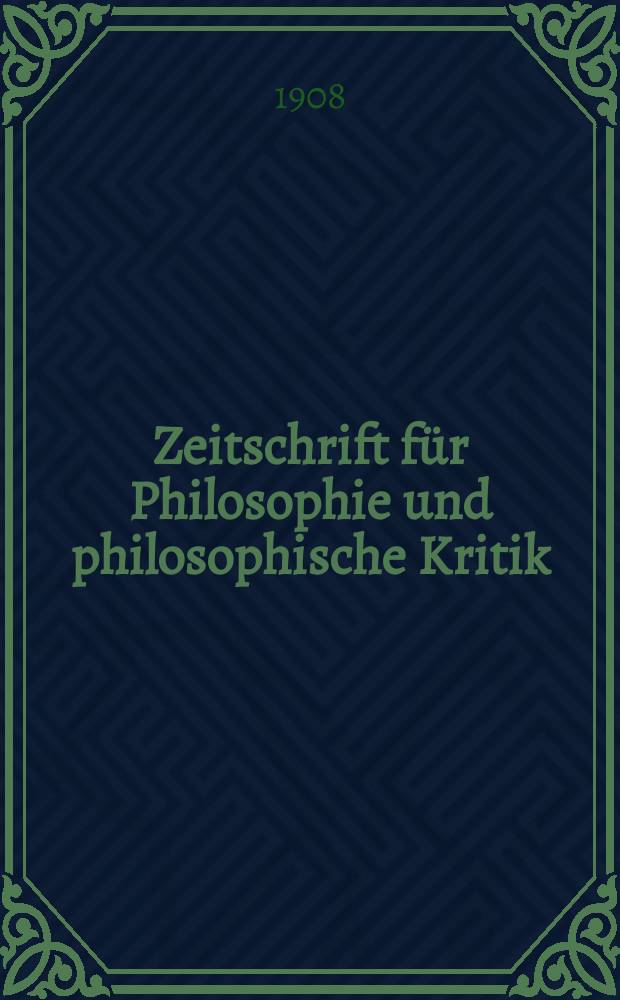 Zeitschrift f&uuml;r Philosophie und philosophische Kritik : (Vormals fichte-Ulrichsche Zeitschrift). Bd.133, H.2