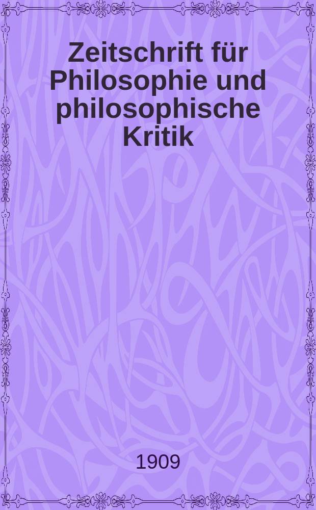 Zeitschrift für Philosophie und philosophische Kritik : (Vormals fichte-Ulrichsche Zeitschrift). Bd.134, H.1