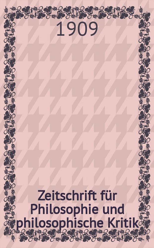 Zeitschrift für Philosophie und philosophische Kritik : (Vormals fichte-Ulrichsche Zeitschrift). Bd.135, H.2