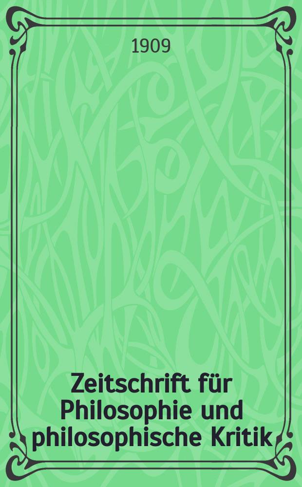 Zeitschrift f&uuml;r Philosophie und philosophische Kritik : (Vormals fichte-Ulrichsche Zeitschrift). Bd.136, H.1