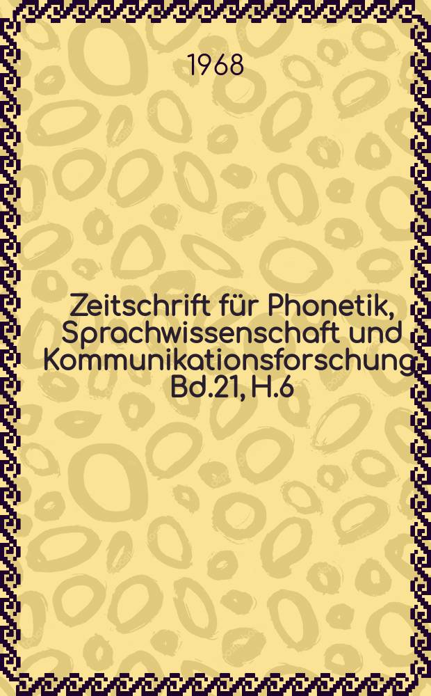 Zeitschrift für Phonetik, Sprachwissenschaft und Kommunikationsforschung. Bd.21, H.6 : Beiträge zum 6 Internationalen Kongress für phonetische Wissenschaften