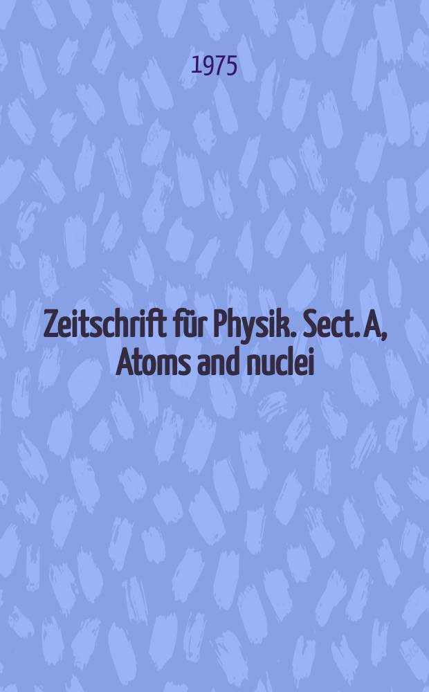 Zeitschrift für Physik. Sect. A, Atoms and nuclei : Unter Mitwirkung der Deutschen physikalischen Ges