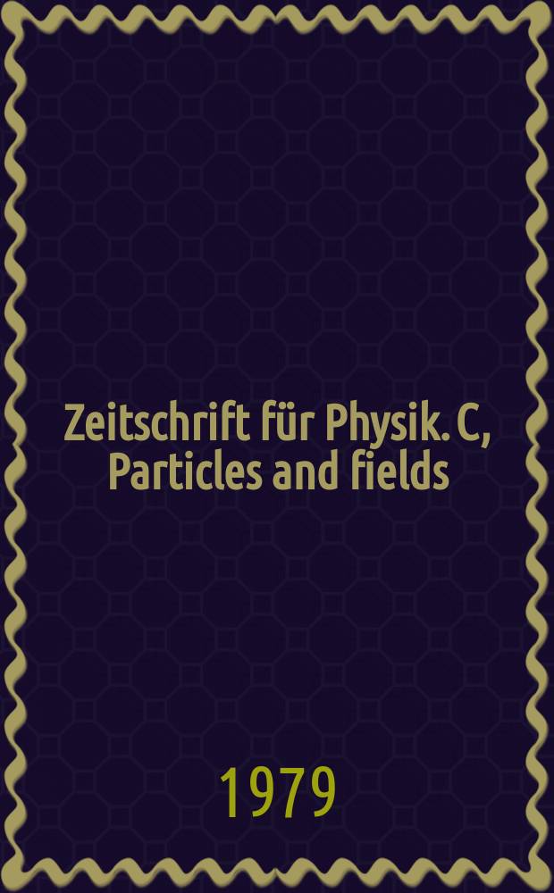 Zeitschrift für Physik. C, Particles and fields : Unter Mitw. der Dt. phys. Ges