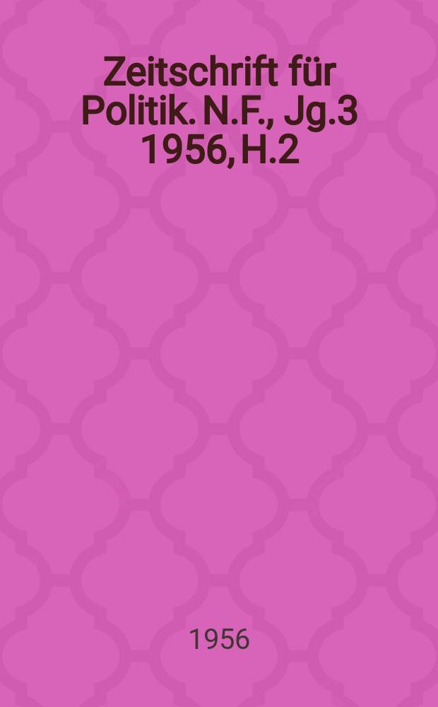 Zeitschrift für Politik. N.F., Jg.3 1956, H.2