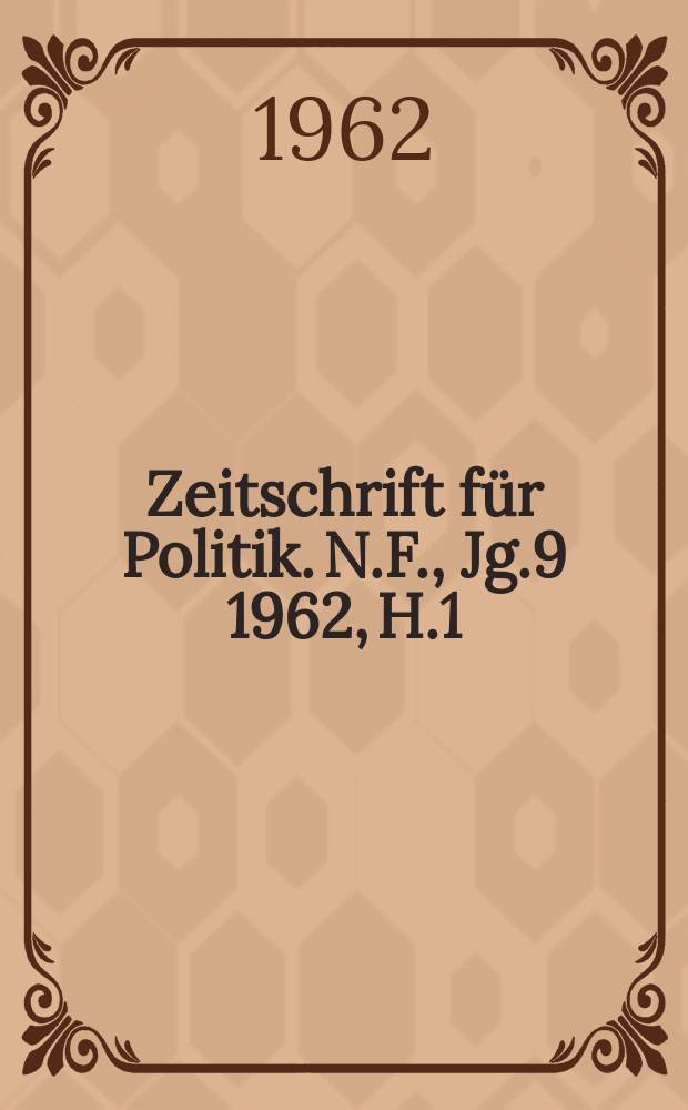 Zeitschrift für Politik. N.F., Jg.9 1962, H.1