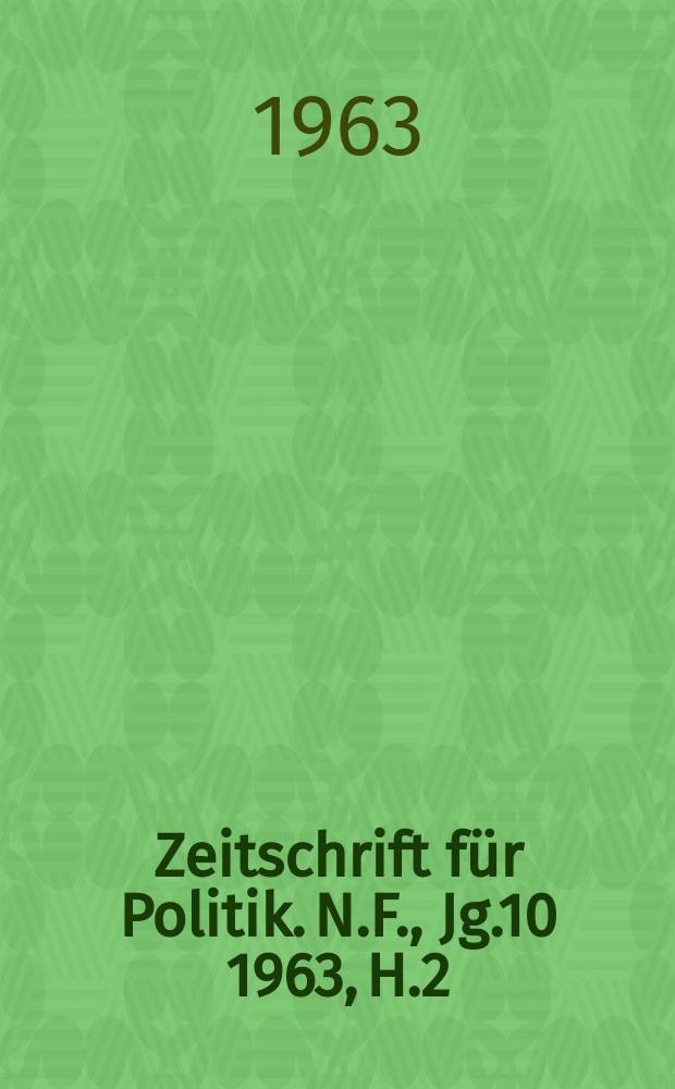 Zeitschrift für Politik. N.F., Jg.10 1963, H.2