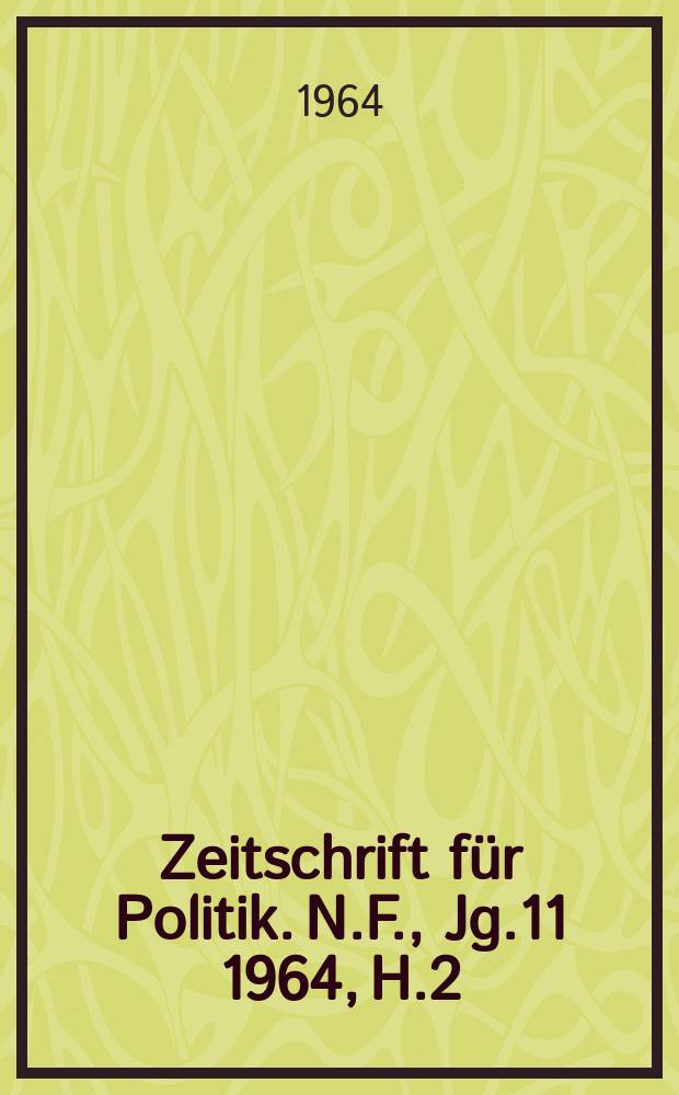 Zeitschrift für Politik. N.F., Jg.11 1964, H.2