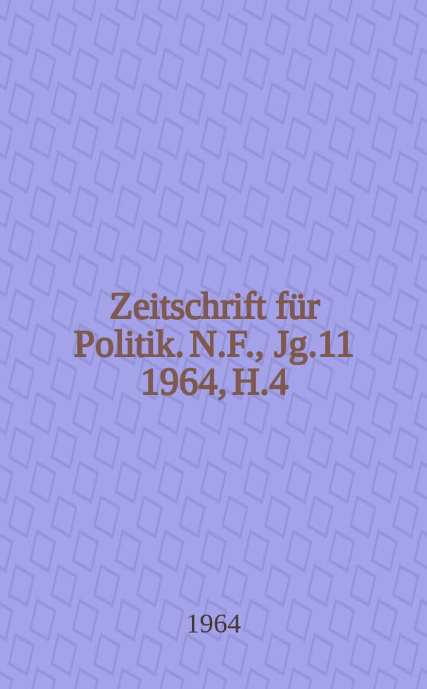 Zeitschrift für Politik. N.F., Jg.11 1964, H.4
