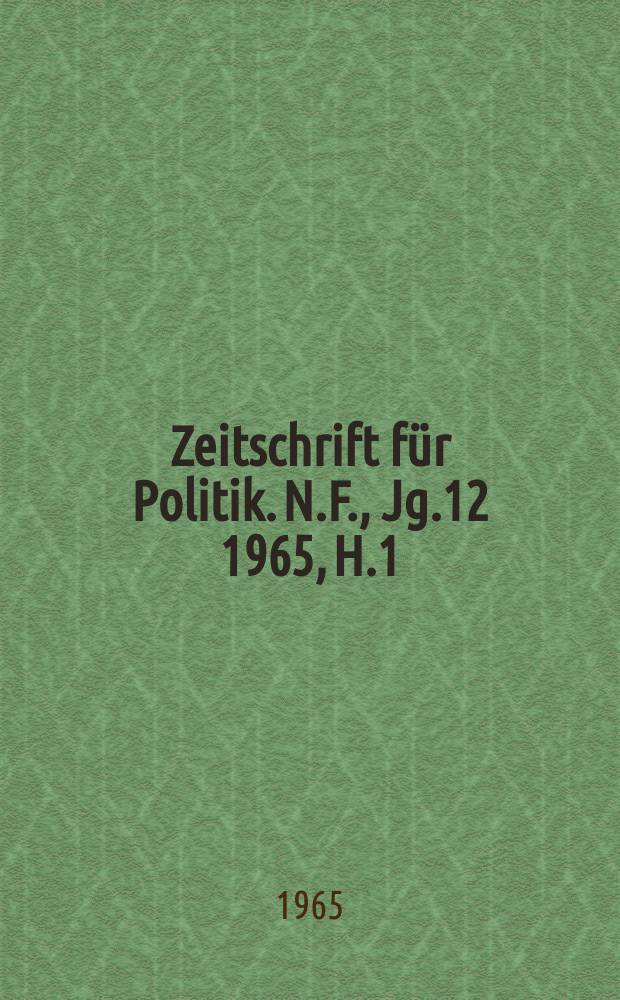 Zeitschrift für Politik. N.F., Jg.12 1965, H.1