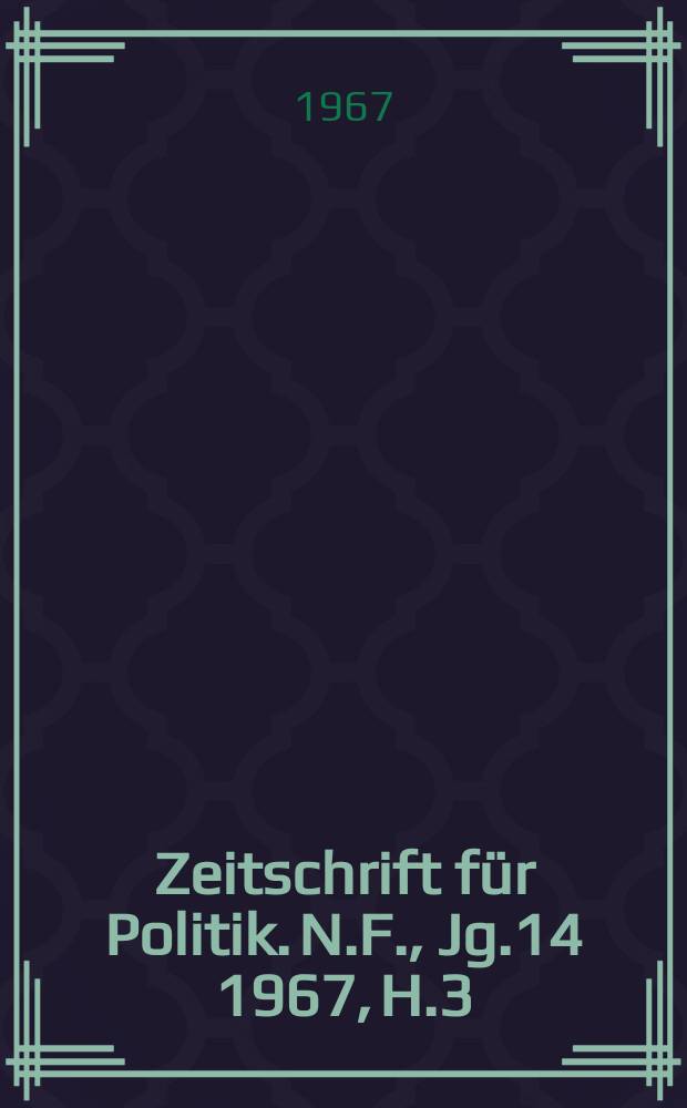Zeitschrift für Politik. N.F., Jg.14 1967, H.3