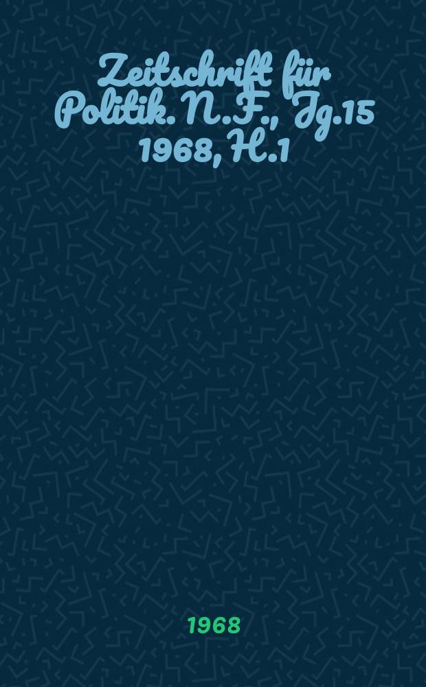 Zeitschrift für Politik. N.F., Jg.15 1968, H.1