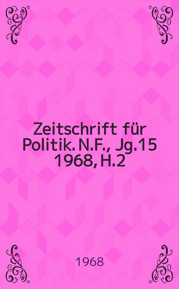 Zeitschrift für Politik. N.F., Jg.15 1968, H.2