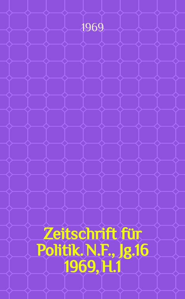 Zeitschrift für Politik. N.F., Jg.16 1969, H.1