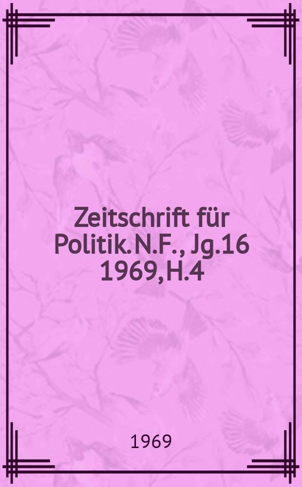 Zeitschrift für Politik. N.F., Jg.16 1969, H.4
