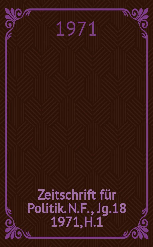 Zeitschrift für Politik. N.F., Jg.18 1971, H.1
