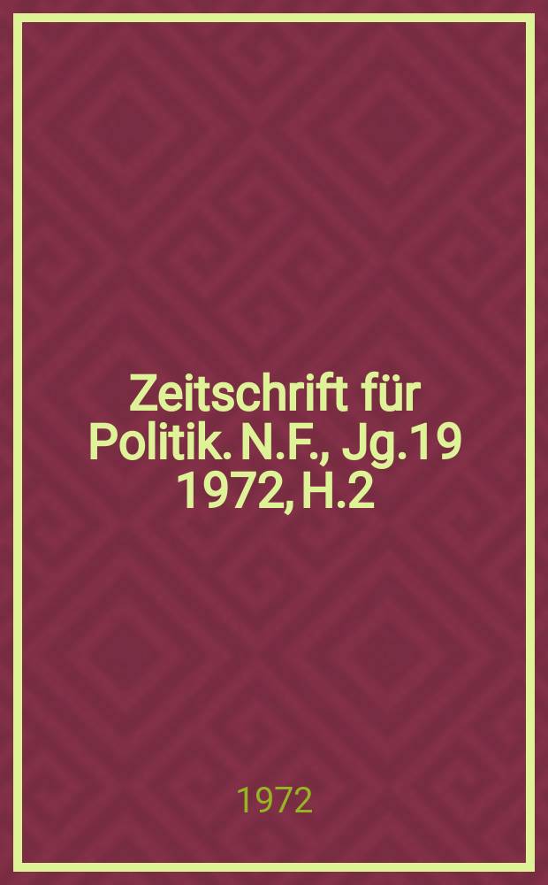 Zeitschrift für Politik. N.F., Jg.19 1972, H.2