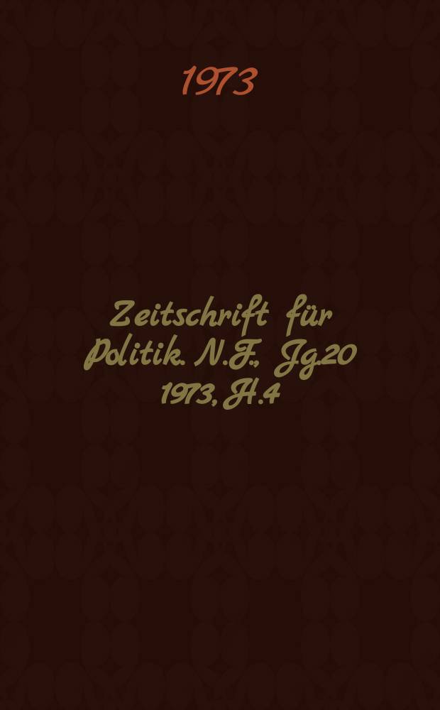 Zeitschrift für Politik. N.F., Jg.20 1973, H.4
