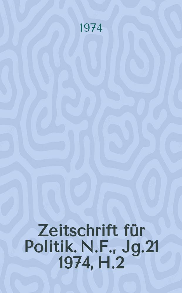 Zeitschrift für Politik. N.F., Jg.21 1974, H.2