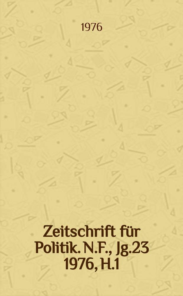 Zeitschrift für Politik. N.F., Jg.23 1976, H.1