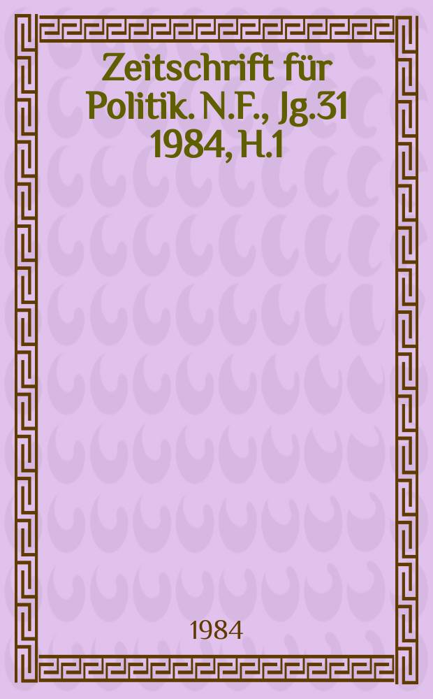 Zeitschrift für Politik. N.F., Jg.31 1984, H.1