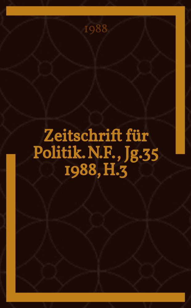 Zeitschrift f&uuml;r Politik. N.F., Jg.35 1988, H.3