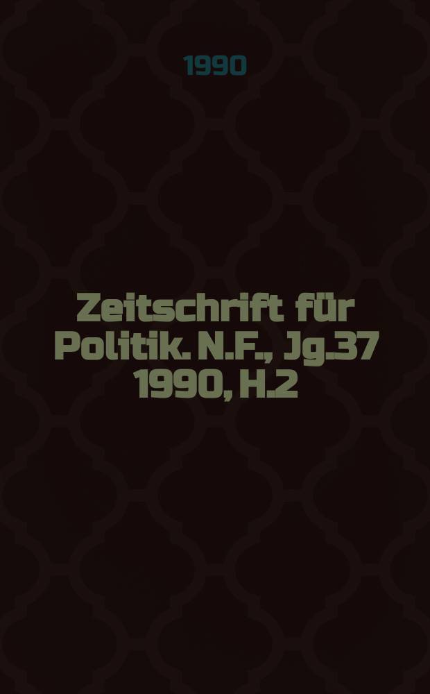 Zeitschrift für Politik. N.F., Jg.37 1990, H.2