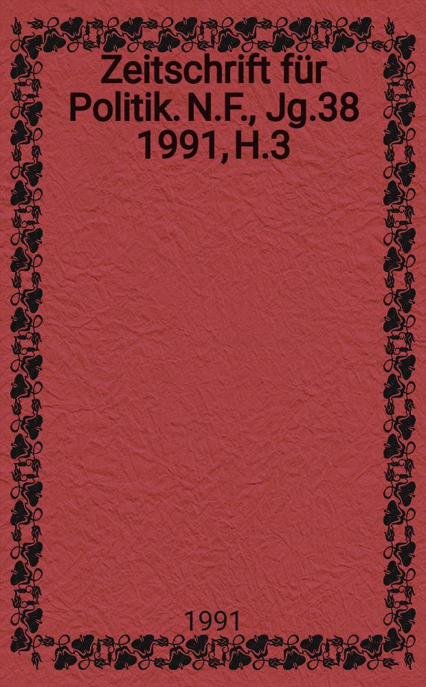 Zeitschrift für Politik. N.F., Jg.38 1991, H.3