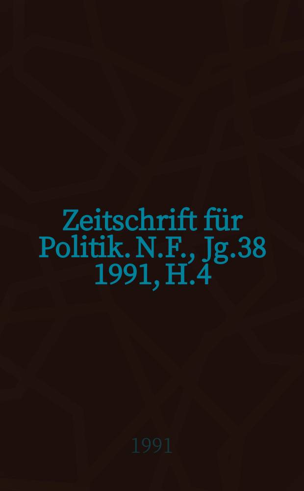 Zeitschrift für Politik. N.F., Jg.38 1991, H.4