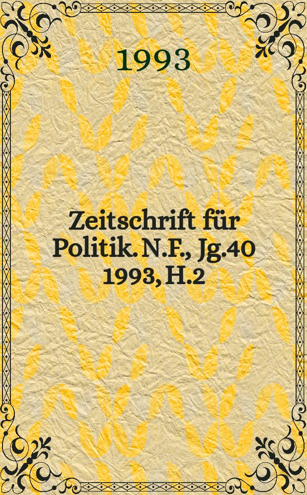 Zeitschrift für Politik. N.F., Jg.40 1993, H.2