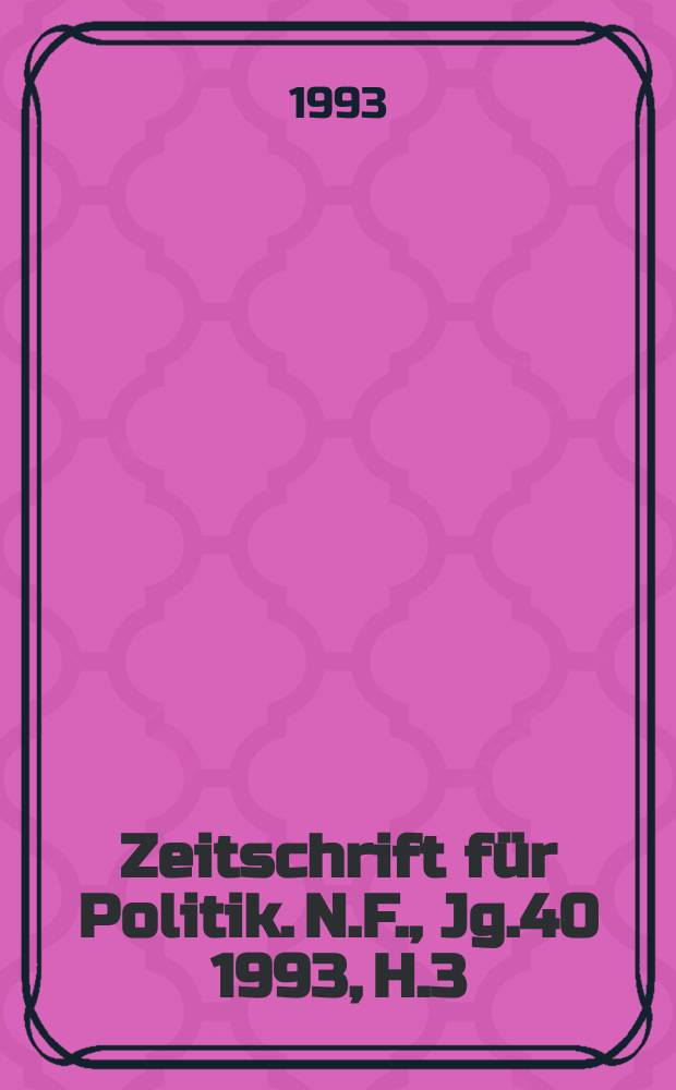 Zeitschrift für Politik. N.F., Jg.40 1993, H.3