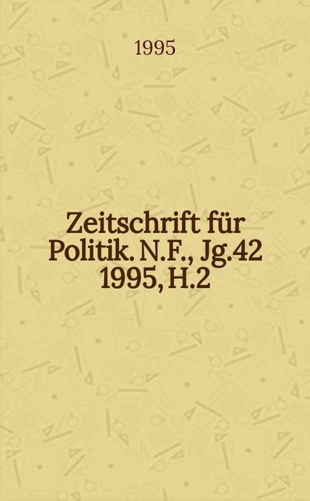 Zeitschrift für Politik. N.F., Jg.42 1995, H.2