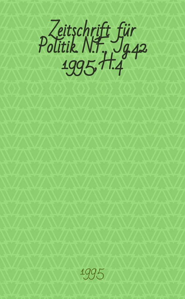 Zeitschrift für Politik. N.F., Jg.42 1995, H.4