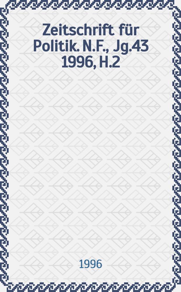 Zeitschrift für Politik. N.F., Jg.43 1996, H.2