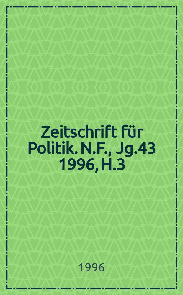 Zeitschrift für Politik. N.F., Jg.43 1996, H.3