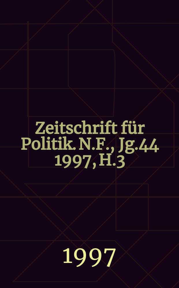 Zeitschrift für Politik. N.F., Jg.44 1997, H.3