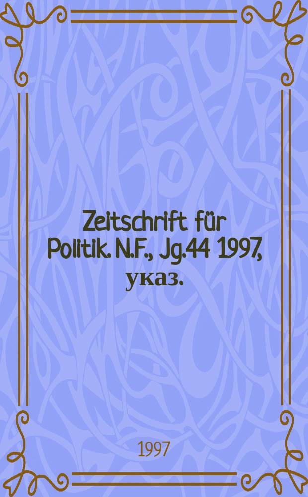 Zeitschrift für Politik. N.F., Jg.44 1997, указ.