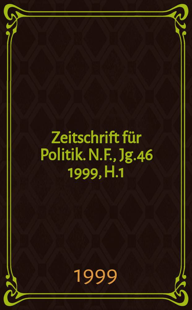 Zeitschrift für Politik. N.F., Jg.46 1999, H.1