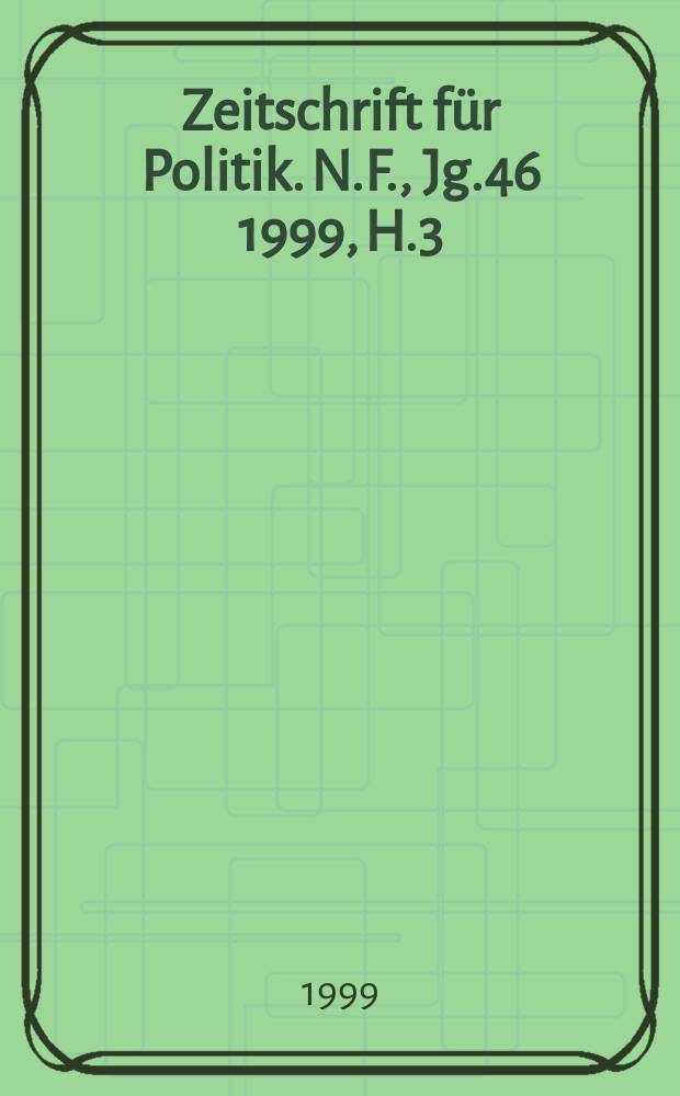 Zeitschrift für Politik. N.F., Jg.46 1999, H.3